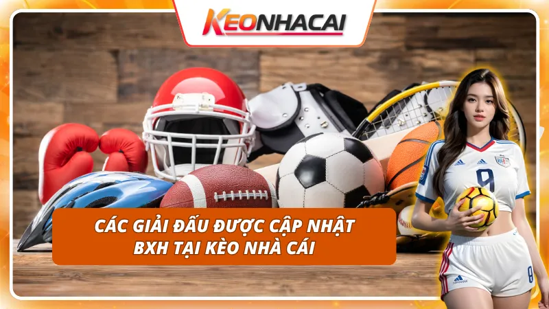 Bảng xếp hạng cập nhật đầy đủ từ những giải đấu hấp dẫn nhất