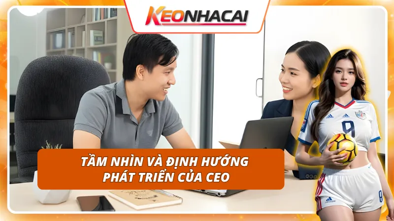 Tìm hiểu tầm nhìn và định hướng của CEO Đỗ Anh Việt